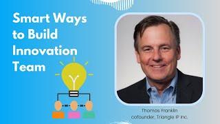 How do you build an innovation team at your enterprise? | Triangle IP