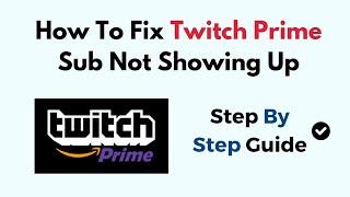 How To Fix Twitch Prime Sub Not Showing Up (2024)