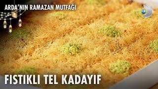 Fıstıklı Tel Kadayıf Tarifi | Arda'nın Ramazan Mutfağı | 01.03.2025