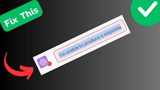 How to Fix “I'm unable to produce a response” Error in ChatGPT