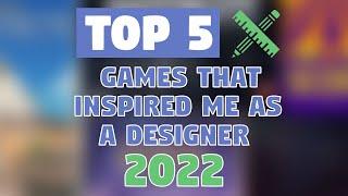 Top 5 Games That Inspired Me as a Designer in 2022