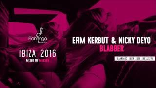 Efim Kerbut & Nicky Deyo - Blabber (Flamingo Ibiza 2016 Exclusive)