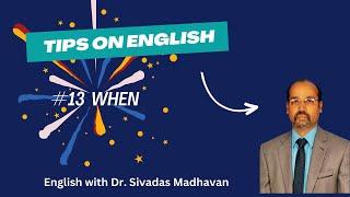 TipsonEnglish | 1. 13. 'when' | English with Dr. Sivadas Madhavan