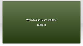 When to use React setState callback