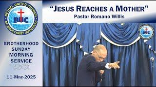 Brotherhood's Sunday Morning Service - "JESUS Reaches A Mother" [11-May-25]