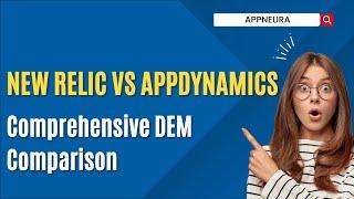New Relic vs AppDynamics: Comprehensive DEM Comparison