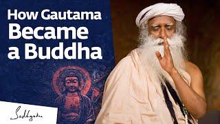 How Gautama Became a Buddha | Sadhguru