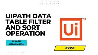 UiPath Data Table Filter and Sort Operation | UiPath Data Table | RPA UiPath