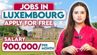 Free Work Visa In Luxembourg | Huge Salary For High Demand Jobs | Study In Luxembourg