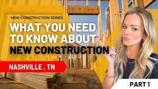 NEW CONSTRUCTION HOMES in NASHVILLE | PART ONE - WHAT YOU NEED TO KNOW!