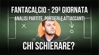 FANTACALCIO | CONSIGLI FORMAZIONI 29ª GIORNATA (Analisi TUTTE partite + portieri) #fantacalcio