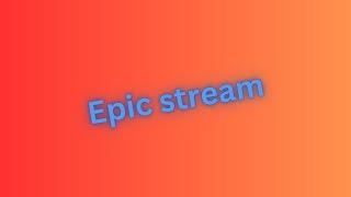 Epic Friday Stream