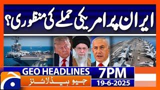 Trump authorizes US attack on Iran?? | Headlines Geo News 7 PM (19th June 2025)