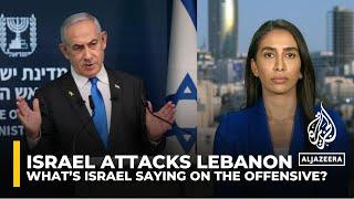 What’s Israel saying on the offensive in Lebanon?