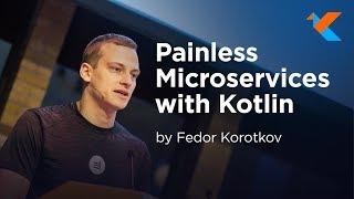 KotlinConf 2018 - Painless Microservices with Kotlin by Fedor Korotkov