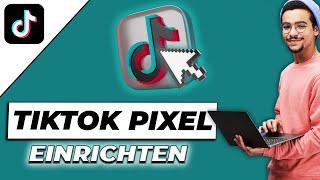 TikTok Pixel einrichten Tutorial - Schritt für Schritt Anleitung für Anfänger