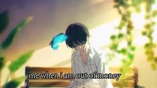 me when i am out of money