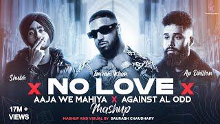 No Love X Aaja We Mahiya x Against All Odd - Mashup | Shubh ft.AP Dhillon & Imran Khan | Saurabh C