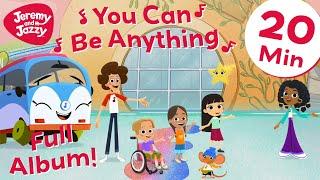 You Can Be Anything FULL ALBUM | Kids Songs | Jeremy and Jazzy