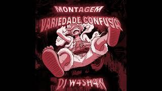 DJ W4SH4N - MONTAGEM VARIEDADE CONFUSA