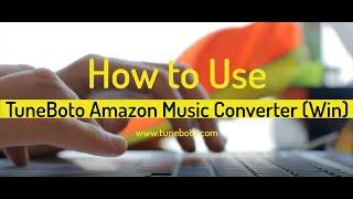 How to Use Tuneboto Amazon Music Recorder Windows