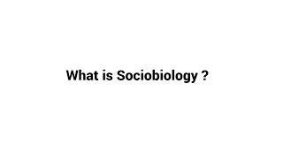 What is Sociobiology ?