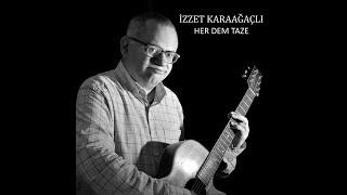 İzzet Karaağaçlı - Her Dem Taze Derin ve Uzaktan Bir Aşk Hikayesi.