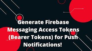  Generate Firebase Messaging Access Tokens (Bearer Tokens) for Push Notifications! 