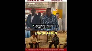  Liberia’s Yellow Machines Deal Under Review as VP Koung Opens Official Visit to China.