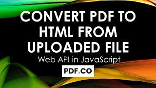 How to Convert PDF to HTML from Uploaded File in JS via PDF.co Web API