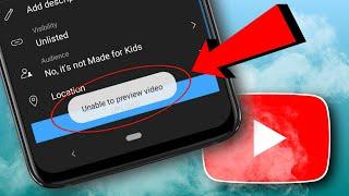 Fix - Unable To Preview Video YouTube Problem | Solve Unable To Preview Video YouTube Upload Issue