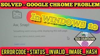 How to solve google chrome not working in Windows 10, error code - status invalid image hash