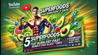 5 Superfoods That Burn Fat Fast in Just 7 Days