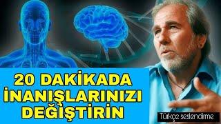 İNANCIN GÜCÜ BEDENİNİZİ VE AKILINIZI DEĞİŞTİRECEK | Bruce Lipton - Кişisel Gelişim