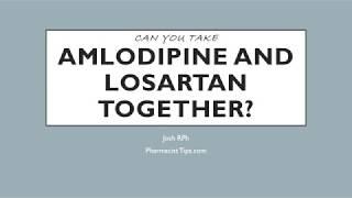 Can you take Amlodipine and Losartan together