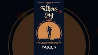 Happy Father’s Day from PARRIS Law Firm