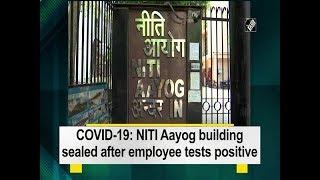 COVID-19: NITI Aayog building sealed after employee tests positive