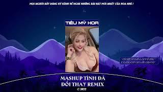 Mashup Tình Đã Đổi Thay Remix - Tiêu Mỹ Hoa Cover