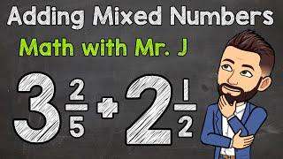 Adding Mixed Numbers (Unlike Denominators) | Math with Mr. J