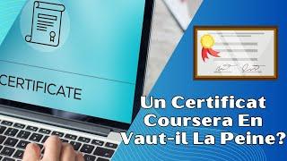 Un Certificat Coursera En Vaut il La Peine? Analyse Complète