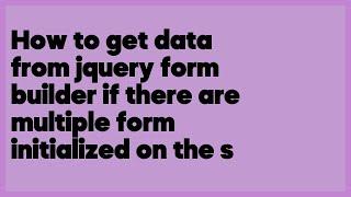 How to get data from jquery form builder if there are multiple form initialized ... (1 answer)