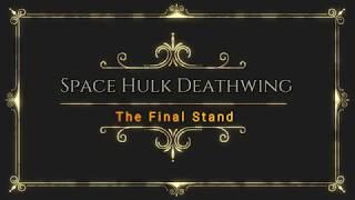 Space Hulk  DeathWing The Final Stand