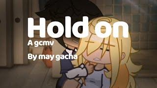 Hold On || a gcmv|| presented by may gacha || sad hopefully || TW suicide