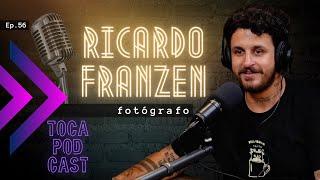 RICARDO FRANZEN - FOTÓGRAFO | Toca Podcast #ep56