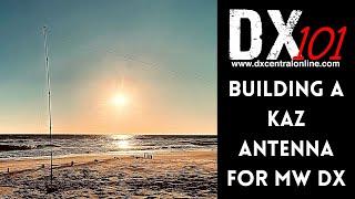 DX 101:  From the Workbench   Building a KAZ antenna for MW DX