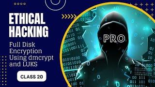 Full Disk Encryption Using dmcrypt and LUKS | Ethical Hacking | Class 20