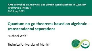 Quantum no-go theorems based on algebraic-transcendental separations, Michael Wolf - 27/07/23