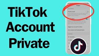 How to Make Your TikTok Account Private (Privacy Settings 2024)