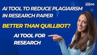 AI Tool to Reduce Plagiarism in Research paper | Better than Quillbot | AI Tool for Paraphrasing