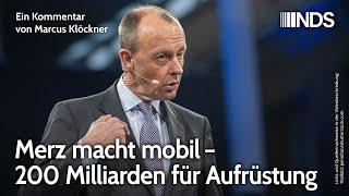 Merz macht mobil – 200 Milliarden für Aufrüstung | Marcus Klöckner | NDS